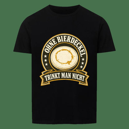 Ohne Bierdeckel Trinkt Man Nicht Bier T-Shirt -T-ShirtBull