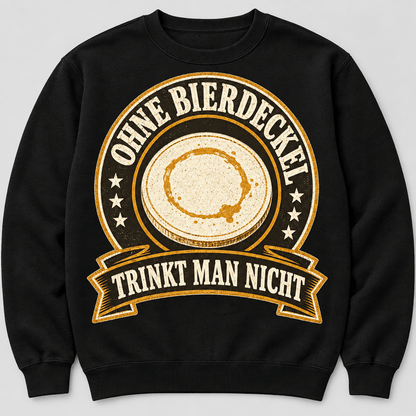 Ohne Bierdeckel Trinkt Man Nicht Sweatshirt Studioansicht