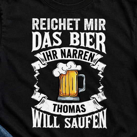 Reichet mir das Bier, ihr Narren! T-Shirt personalisiert mit Namen, Motiv mit Wunschname auf schwarzem Shirt